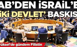 AB’den İsrail’e ‘iki devlet’ baskısı… Brüksel’de gündem Filistin